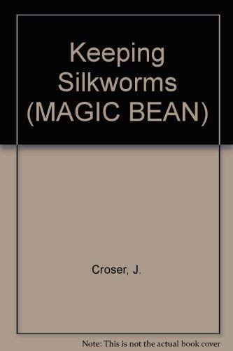 Keeping Silkworms: Small Book (In-fact) (Magic Beans) (9780947212506) by J. Croser