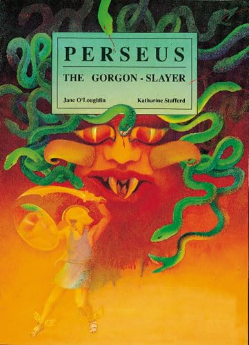 Perseus the Gorgon-slayer: Small Book (Classics) (9780947212698) by Jane-o-loughlin-katherine-stafford-illustrator