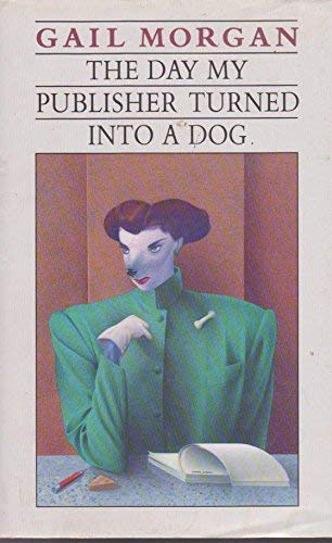 9780947245023: The Day My Publisher Turned Into a Dog [Hardcover] by Gail Morgan
