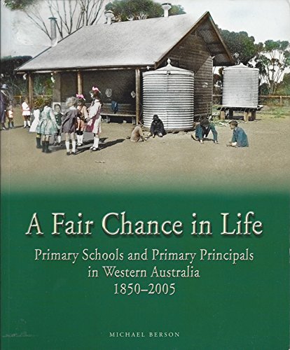 Stock image for A FAIR CHANCE IN LIFE. Primary Schools and Primary Principals in Western Australia 1850-2005. for sale by BMV Bloor