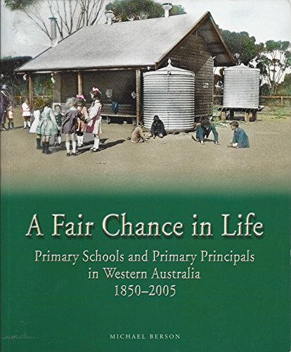 9780947251031: A FAIR CHANCE IN LIFE. Primary Schools and Primary Principals in Western Australia 1850-2005.