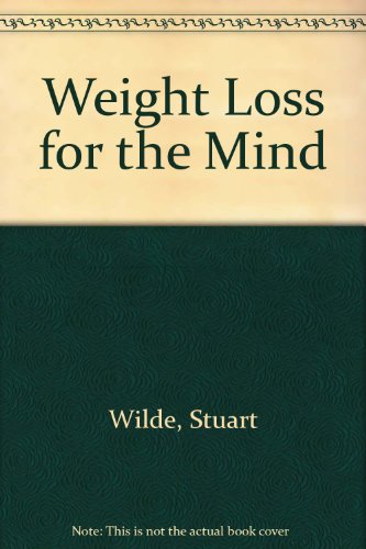 Weight Loss for the Mind - Wilde, Stuart