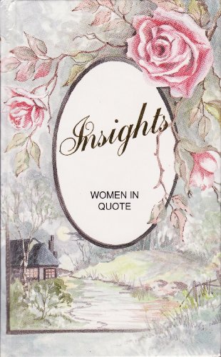 Stock image for INSIGHTS. WOMEN IN QUOTE. A Selection of Quotations By Women Past and Present. for sale by Black Stump Books And Collectables