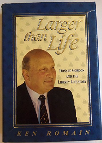 Larger Than Life: Donald Gordon and the Liberty Life Story