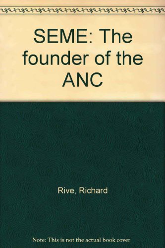 SEME: The founder of the ANC (9780947479282) by Rive, Richard