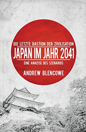 Stock image for Die letzte Bastion der Zivilisation: Japan im Jahr 2041, Eine Analyse des Szenarios for sale by THE SAINT BOOKSTORE