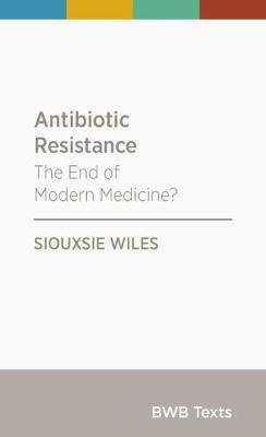 9780947518653: Antibiotic Resistance: The End of Modern Medicine (BWB Texts)