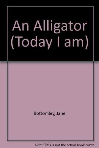 Today I Am... an Alligator (Today I Am) (9780947553340) by Bottomley, Jane