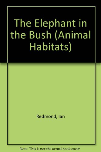 Beispielbild fr The Elephant in the Bush (Animal Habitats) zum Verkauf von Wonder Book