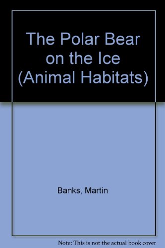 Stock image for The Polar Bear on the Ice (Animal Habitats) for sale by Wonder Book