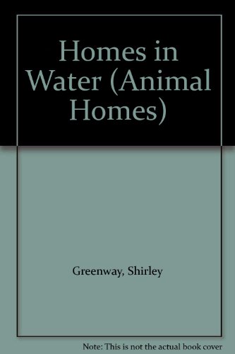 Homes in Water (Animal Homes) (9780947553906) by Greenway, Shirley
