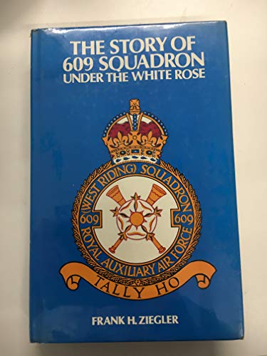 Stock image for The Story of 609 Squadron: Under the White Rose for sale by WorldofBooks