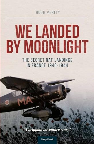 We Landed By Moonlight : The Secret RAF Landings In France 1940-1944 - Hugh (Author) Verity