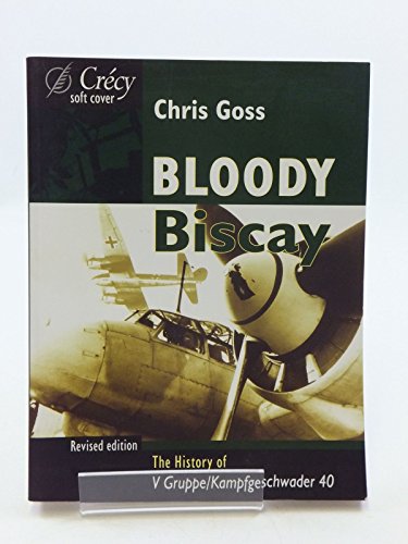 9780947554873: Bloody Biscay: the History of V Gruppe/Kampfgeschwader 40, Revised Edition