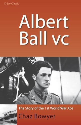 9780947554897: Albert Ball VC: The Story of the 1st World War Ace