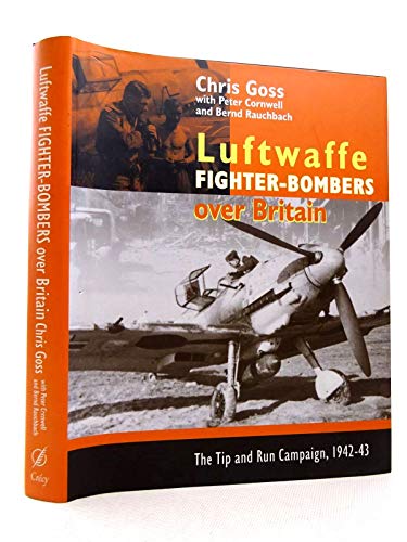 Stock image for The Luftwaffe Fighter Bombers: The Tip and Run Campaign Over Britain 1942-1943 for sale by Lewes Book Centre