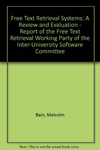 Imagen de archivo de Free Text Retrieval Systems : A Review and Evaluation - Report of the Free Text Retrieval Working Party of the Inter-University Software Committee a la venta por Better World Books