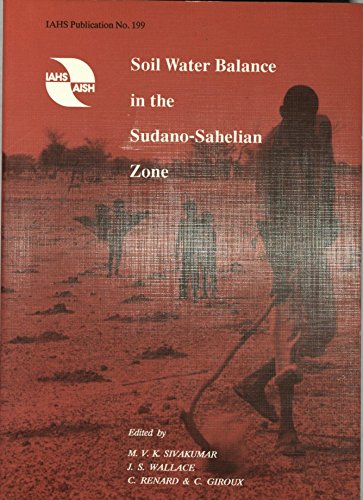Series of Proceedings and Reports: Soil Water Balance in the Sudano-Sahelian Zone -Proceedings of a Workshop Held at Niamey (Niger), February 1991 ... Reports) (Series of Proceedings & Reports) (9780947571870) by J. S. Wallace C. Renard C. Giroux M. V. K. Sivakuman