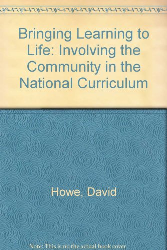 Bringing Learning to Life: Involving the Community in the National Curriculum (9780947607210) by David Howe