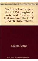 Symbolist Landscapes: The Place of Painting in the Poetry and Criticism of Mallarme and His Circle (MHRA Texts and Dissertations) (9780947623234) by Kearns, James