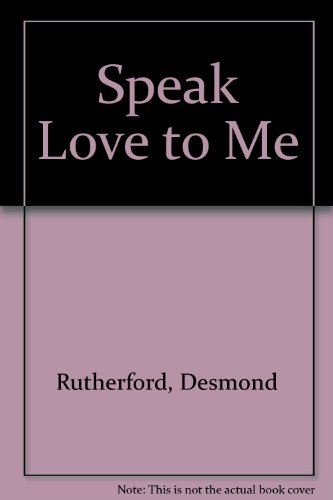 Speak love to me (9780947638030) by Rutherford, Desmond