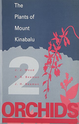 Plants of Mount Kinabalu Part 2. Orchids (9780947643461) by Wood, J J; Beaman, R S; Beaman, J H