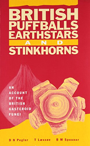 British Puffballs, Earthstars and Stinkhorns; an account of the British gasteroid fungi (9780947643812) by Pegler, David N.; LÃ¦ssÃ¸e, T; Spooner, B M