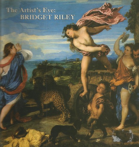 Beispielbild fr The Artist's Eye : Bridget Riley: An Exhibition of National Gallery Paintings Selected by the Artist, 28 June - 31 August 1989, the National Gallery, London zum Verkauf von Better World Books