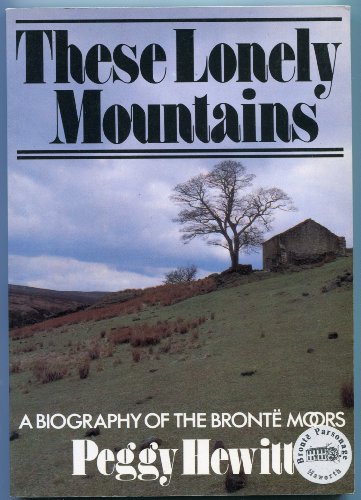Imagen de archivo de These Lonely Mountains: Biography of the Bronte Moors a la venta por Goldstone Books
