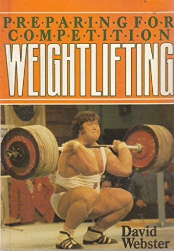 Preparing for Competition Weightlifting (9780947655099) by Webster, David