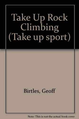Imagen de archivo de Take Up Rock Climbing (Take up sport) a la venta por AwesomeBooks
