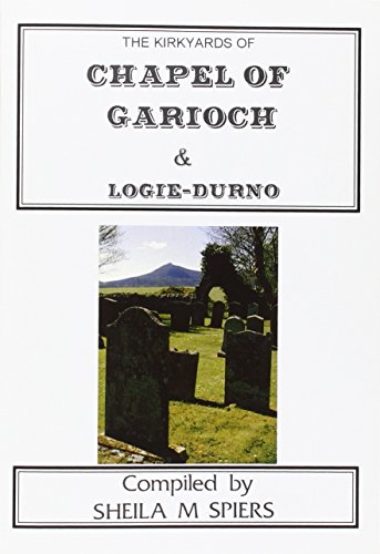 Monumental inscriptions for Chapel of Garioch & Logie-Durno churchyards (9780947659554) by Spiers, Sheila M