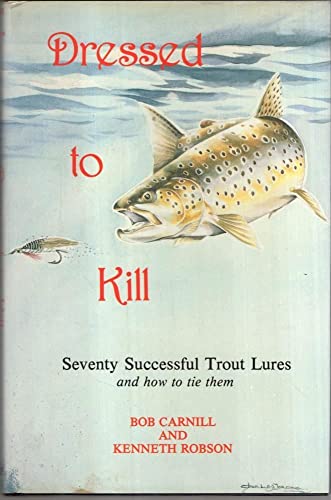 Imagen de archivo de Dressed to Kill: Seventy Successful Trout Lures a la venta por BoundlessBookstore