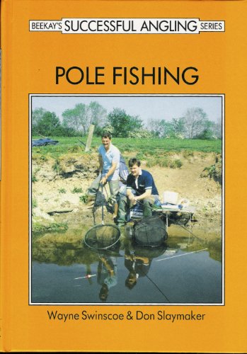 Imagen de archivo de POLE FISHING. By Wayne Swinscoe and Don Slaymaker. Compiled and edited by Dave King. Beekay's Successful Angling Series. a la venta por Coch-y-Bonddu Books Ltd