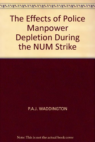 'EFFECTS OF POLICE MANPOWER DEPLETION DURING THE NUM STRIKE, 1984-85' (9780947692032) by P.A.J. Waddington