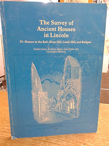 Survey of Ancient Houses in Lincoln: Houses in the Bail: Steep Hill, Castle Hill and Bailgate v. 4 (9780947693039) by Stanley Jones