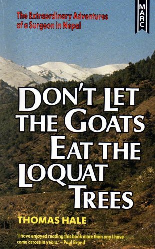 Don't Let the Goats Eat the Loquat Trees: The Extraordinary Adventures of a Surgeon in Nepal (9780947697600) by Hale, Thomas