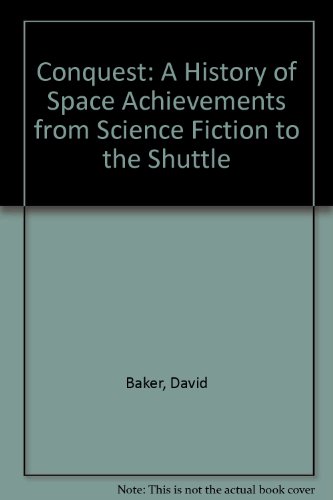 Conquest : A History of Space Achievements from Science Fiction to the Shuttle.