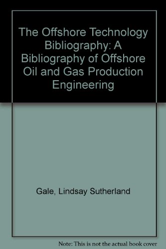 The Offshore technology bibliography: A bibliography of offshore oil and gas production, engineering, technology, and techniques (9780947711610) by L.S. Gale