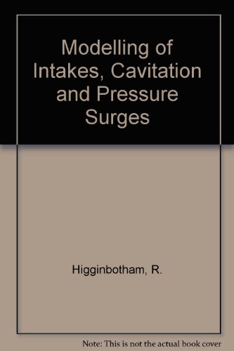 Modelling of intakes, cavitation, and pressure surges: A bibliography of modelling processes involved in intakes, inlets, outlets, cavitation, and pressure surge phenomena (9780947711658) by Higginbotham, R