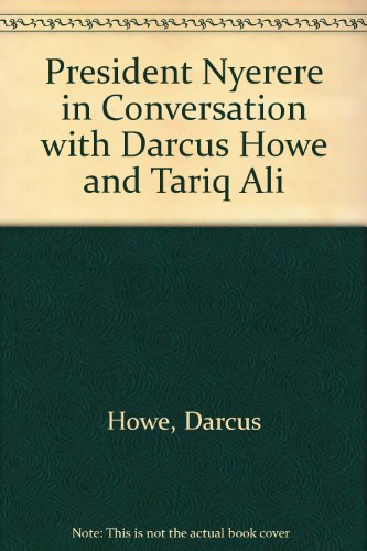 President Nyerere in Conversation with Darcus Howe and Tariq Ali (9780947716073) by Darcus Howe; Tariq Ali; Julius K. Nyerere