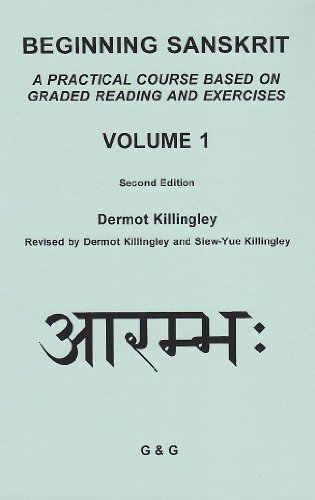 Beginning Sanskrit: A Practical Course Based on Graded Reading and Exercises, Volume 1, Second Edition (9780947722227) by Dermot Killingley; Siew-Yue Killingley