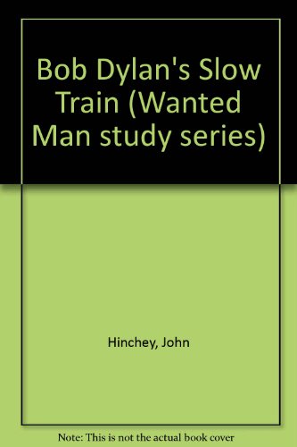 Bob Dylan's Slow train (Wanted Man study series) (9780947730000) by Hinchey, John