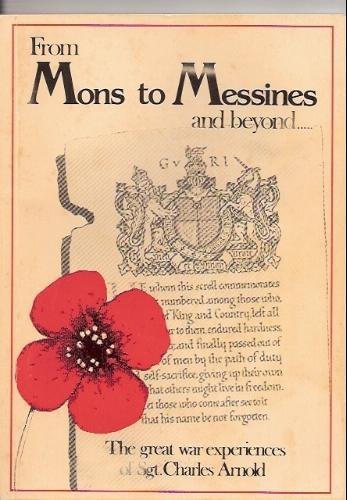 Beispielbild fr From Mons to Messines and beyond. The great war experiences of Sgt. Charles Arnold zum Verkauf von Re-Read Ltd