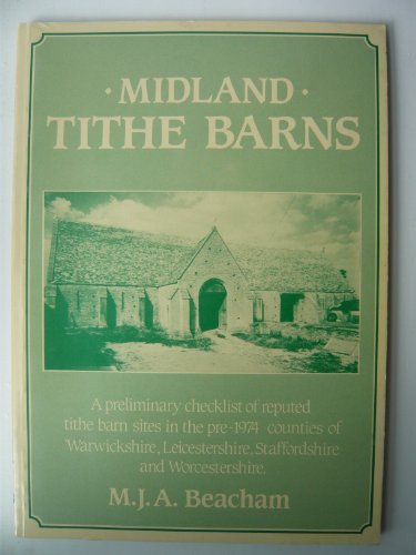 Stock image for Midland Tithe Barns: a preliminary Checklist of Reputed tithe barn Sites in the pre-1974 counties of Warwickshire, Leicestershire, Staffordshire, and Worcestershire for sale by Aynam Book Disposals (ABD)