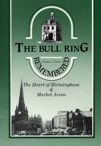 Stock image for The Bull Ring Remembered: Heart of Birmingham and Its Market Areas for sale by WorldofBooks