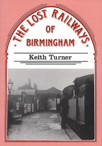 Stock image for The Lost Railways of Birmingham (A FIRST PRINTING) for sale by S.Carter