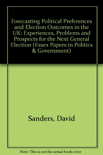 Imagen de archivo de Forecasting Political Preferences and Election Outcomes in the UK: Experiences, Problems and Prospects for the Next General Election (Essex Papers in Politics & Government) a la venta por Phatpocket Limited