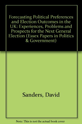 9780947737986: Forecasting Political Preferences and Election Outcomes in the UK: Experiences, Problems and Prospects for the Next General Election (Essex Papers in Politics & Government S.)