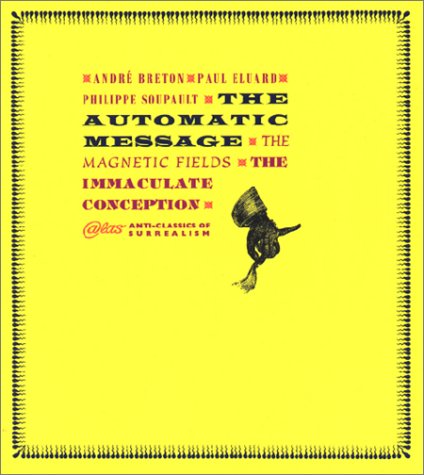 Stock image for The Automatic Message, the Magnetic Fields, the Immaculate Conception (Atlas Anti-Classics) for sale by GF Books, Inc.